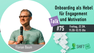 Im Gespräch mit Florian Baum zum richtigen Onboarding als Hebel für Engagement und Motivation