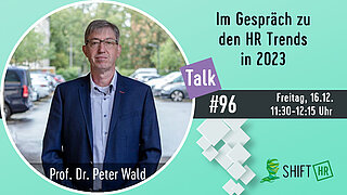 Im Gespräch mit Prof. Dr. Peter Wald zu den HR Trends zum Jahreswechsel 2022/23