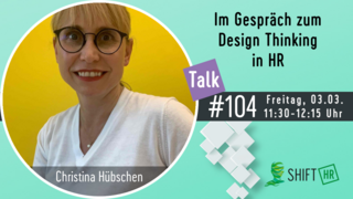 Im Gespräch mit Christina Hübschen über die Notwendigkeit nach mehr Design Thinker in HR Im Gespräch mit Christina Hübschen über die Notwendigkeit nach mehr Design Thinker in HR