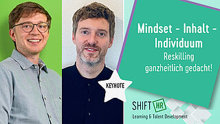 Mindset - Inhalt - Individuum – Reskilling ganzheitlich gedacht!